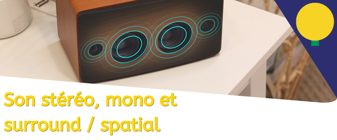 Qu'est-ce que le son stéréo, mono et surround/spatial ?