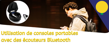 Utilisation de consoles portables avec des écouteurs Bluetooth