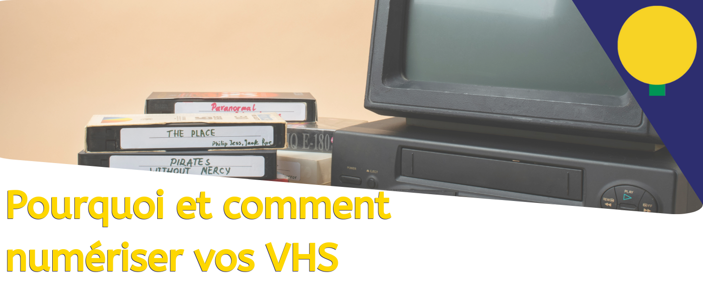 Pourquoi et comment numériser vos VHS ?